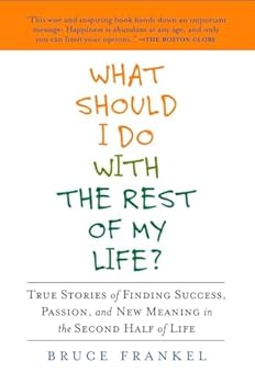 Paperback What Should I Do with the Rest of My Life?: True Stories of Finding Success, Passion, and New Meaning in the Second Half of Life Book