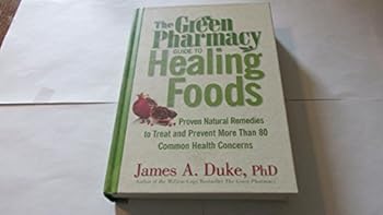 Hardcover The Green Pharmacy Guide to Healing Foods: Proven Natural Remedies to Treat and Prevent More Than 80 Common Health Concerns Book