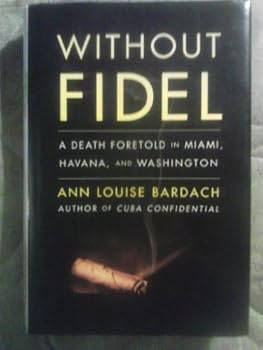 Hardcover Without Fidel: A Death Foretold in Miami, Havana and Washington Book