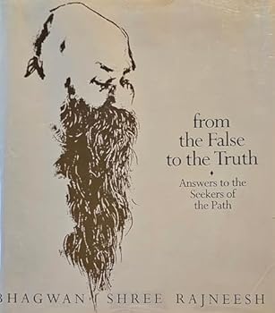 From the False to the Truth - Book #6 of the Rajneesh Bible