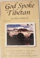 God spoke Tibetan; the epic story of the men who gave the Bible to Tibet, the forbidden land