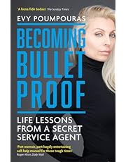 Becoming Bulletproof: Life Lessons from a Secret Service Agent