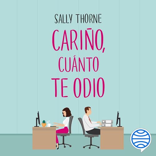 Cariño, cuánto te odio (The Hating Game) Audiobook By Sally Thorne, Santiago del Rey Farrés - traductor 