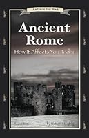 Ancient Rome: How It Affects You Today (An Uncle Eric Book.)