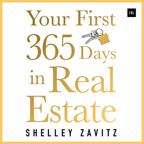 Your First 365 Days in Real Estate: How to Build a Successful Real Estate Business: Starting with Nothing