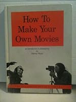 How to Make Your Own Movies: An Introduction to Filmmaking