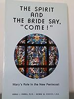 The Spirit and the Bride Say, "Come!": Mary's Role in the New Pentecost 0911988416 Book Cover