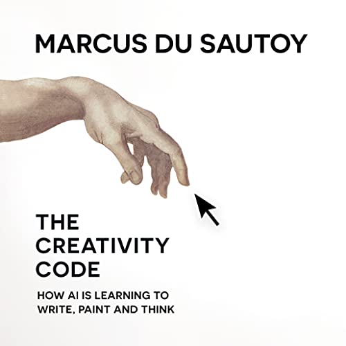 The Creativity Code: How AI Is Learning to Write, Paint and Think Audiolibro Por Marcus du Sautoy arte de portada