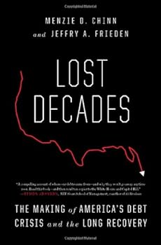 Hardcover Lost Decades: The Making of America's Debt Crisis and the Long Recovery Book