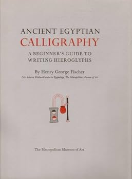 Hardcover Ancient Egyptian Calligraphy: A Beginner's Guide to Writing Hieroglyphs Book