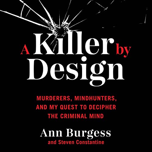 A Killer by Design: Murderers, Mindhunters, and My Quest to Decipher the Criminal Mind