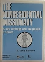 The Nonresidential Missionary: A new strategy and the people it serves 0912552719 Book Cover