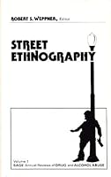 Street Ethnography: Selected Studies of Crime and Drug Use in Natural Settings (SAGE Annual Reviews of Drug and Alcohol Abuse) (v. 1)