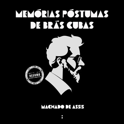 Memórias póstumas de Brás Cubas - um resumo Audiolivro Por Machado de Assis capa