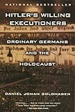 Hitler's Willing Executioners: Ordinary Germans and the Holocaust