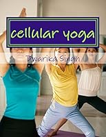 Cellular Yoga: Human Immortality Part II 1506149138 Book Cover