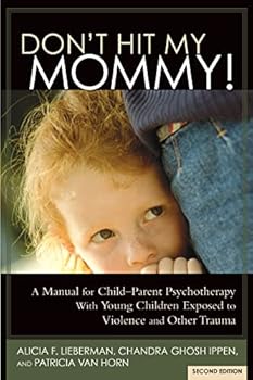 Paperback Don't Hit My Mommy!: A Manual for Child-Parent Psychotherapy with Young Witnesses of Family Violence Book