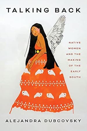 Talking Back: Native Women and the Making of the Early South