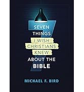 Seven Things I Wish Christians Knew about the Bible