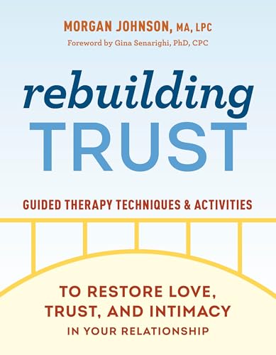 Rebuilding Trust: Guided Therapy Techniques and Activities to Restore Love, Trust, and Intimacy in Your Relationship