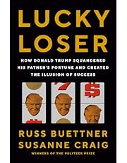 Lucky Loser: How Donald Trump Squandered His Father&#39;s Fortune and Created the Illusion of Success