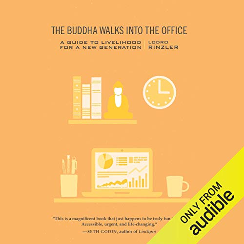 The Buddha Walks into the Office: A Guide to Livelihood for a New Generation