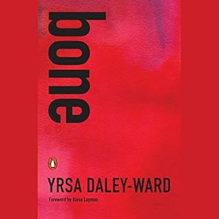 Bone Audiobook By Yrsa Daley-Ward, Kiese Laymon - foreword cover art