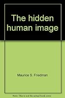 Hidden Human Image: A Heartening Answer to the Dehumanizing Threats of Our Age 0440035090 Book Cover