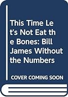 This Time Let's Not Eat the Bones: Bill James Without the Numbers 0394577140 Book Cover