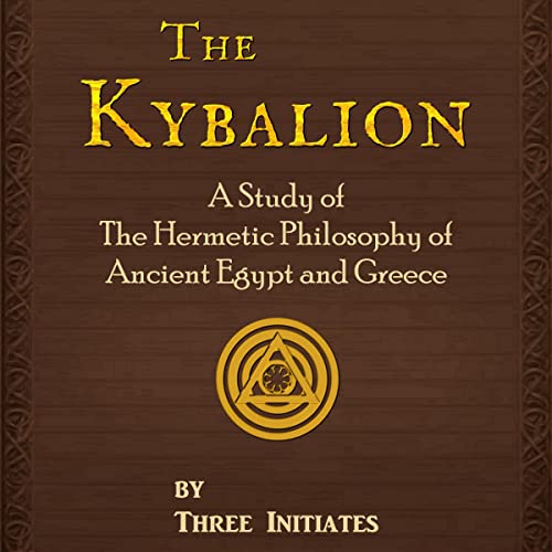 The Kybalion: A Study of the Hermetic Philosophy of Ancient Egypt and Greece