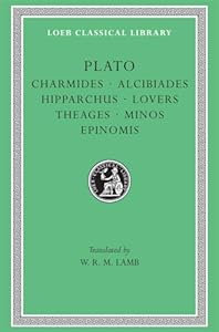 Plato: Charmides, Alcibiades 1 &amp; 2, Hipparchus, The Lovers, Theages, Minos, Epinomis. (Loeb Classical Library No. 201)