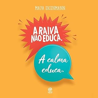 A raiva não educa. A calma educa. Audiolivro Por Maya Eigenmann capa