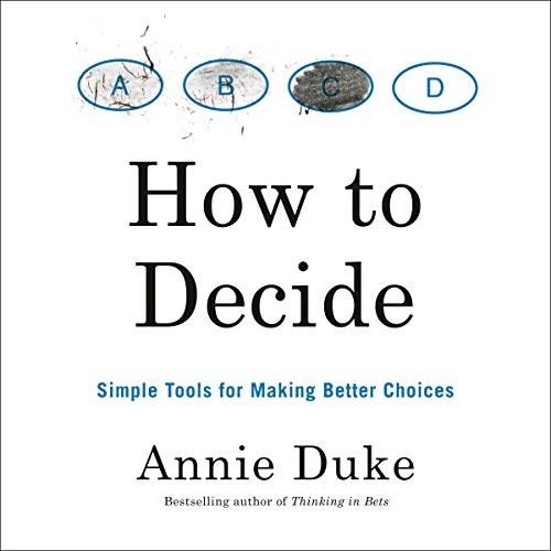 How to Decide: Simple Tools for Making Better Choices