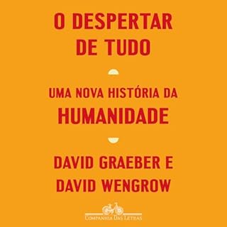 O despertar de tudo Audiolivro Por David Graeber, David Wengrow, Denise Bottman - tradutor, Claudio Marcondes - tradutor capa