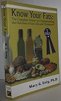 Know Your Fats : The Complete Primer for Understanding the Nutrition of Fats, Oils and Cholesterol 0967812607 Book Cover