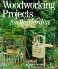 Hardcover Woodworking Projects for the Garden: 40 Fun and Useful Things for Folks Who Garden Book