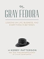 The Gray Fedora: Lessons on Life, Business, and Everything in Between 0996189300 Book Cover