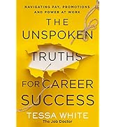 The Unspoken Truths for Career Success: Navigating Pay, Promotions, and Power at Work