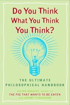 Paperback Do You Think What You Think You Think?: The Ultimate Philosophical Handbook Book