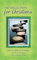 The Twelve Steps for Christians from Addictive and Other Dysfunctional Families: Based on Biblical Teachings 0941405060 Book Cover