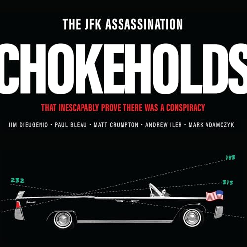 The JFK Assassination Chokeholds: That Inescapably Prove There Was a Conspiracy