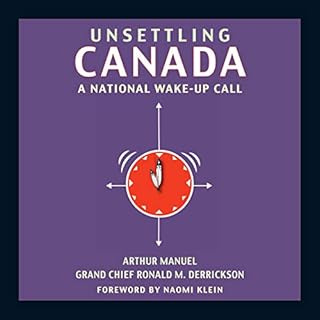 Unsettling Canada Audiolibro Por Arthur Manuel, Grand Chief Ronald M. Derrickson, Naomi Klein arte de portada