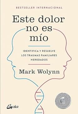 Este dolor no es mío. Identifica y resuelve los traumas familiares heredados