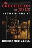 The Crucifixion of Jesus, Completely Revised and Expanded: A Forensic Inquiry