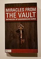 Miracles From the Vault: Anthology of Underground Cures