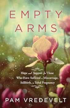 Paperback Empty Arms: Hope and Support for Those Who Have Suffered a Miscarriage, Stillbirth, or Tubal Pregnancy Book