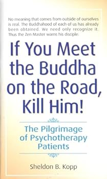 Mass Market Paperback If You Meet the Buddha on the Road, Kill Him! The Pilgrimage of Psychotherapy Patients Book