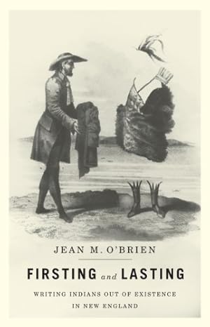 Firsting and Lasting: Writing Indians out of Existence in New England (Indigenous Americas)