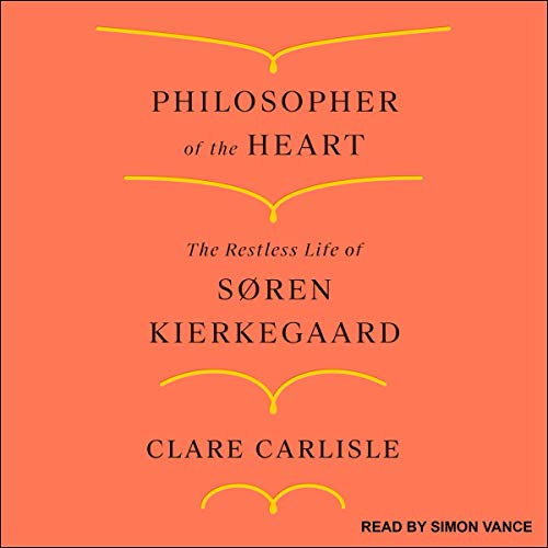 Philosopher of the Heart: The Restless Life of Søren Kierkegaard