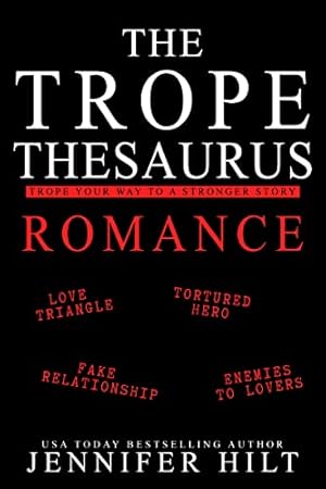 The Trope Thesaurus: Romance: An Author Resource Guide